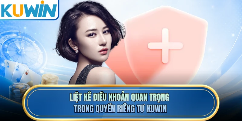 Liệt kê điều khoản quan trọng trong quyền riêng tư KUWIN