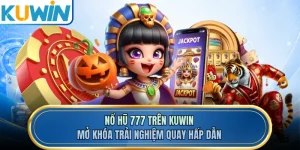Nổ Hũ 777 Trên KUWIN - Mở Khóa Trải Nghiệm Quay Hấp Dẫn