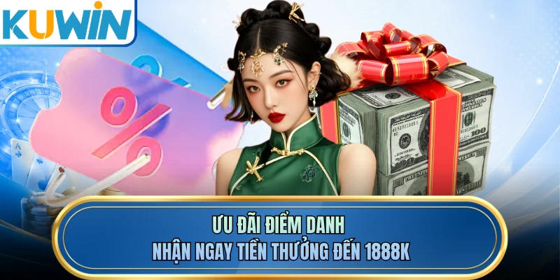 Ưu đãi điểm danh nhận ngay tiền thưởng đến 1888K 